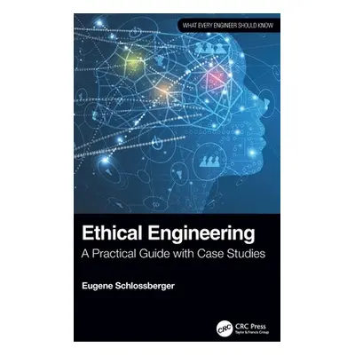 "Ethical Engineering: A Practical Guide with Case Studies" - "" ("Schlossberger Eugene")