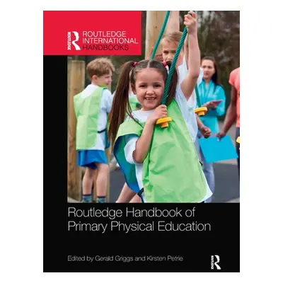 "Routledge Handbook of Primary Physical Education" - "" ("Griggs Gerald")