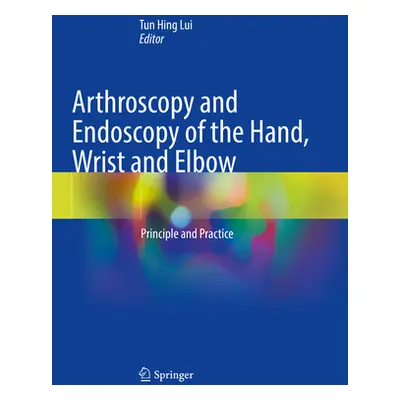 "Arthroscopy and Endoscopy of the Hand, Wrist and Elbow: Principle and Practice" - "" ("Lui Tun 