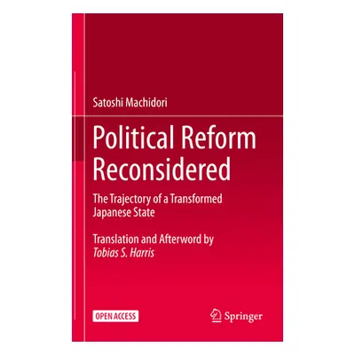 "Political Reform Reconsidered: The Trajectory of a Transformed Japanese State" - "" ("Machidori