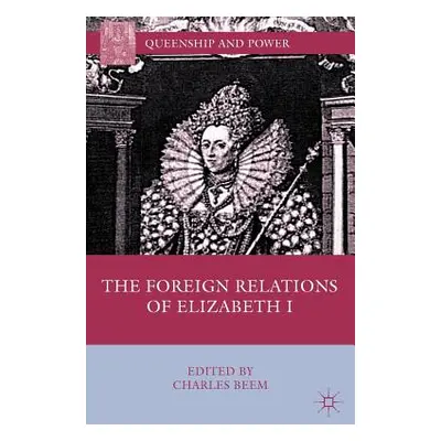 "The Foreign Relations of Elizabeth I" - "" ("Beem C.")