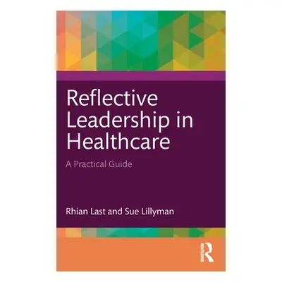 "Reflective Leadership in Healthcare: A Practical Guide" - "" ("Last Rhian")