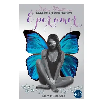 "Dulces Mentiras, Amargas Verdades: Por Amor" - "" ("Perozo Lily")