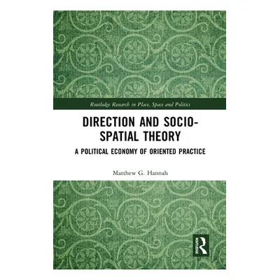 "Direction and Socio-Spatial Theory: A Political Economy of Oriented Practice" - "" ("Hannah Mat