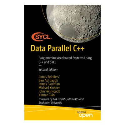 "Data Parallel C++: Programming Accelerated Systems Using C++ and Sycl" - "" ("Reinders James")