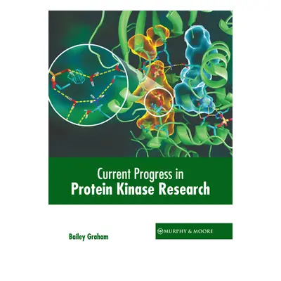 "Current Progress in Protein Kinase Research" - "" ("Graham Bailey")