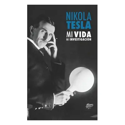 "Nikola Tesla: Mi Vida, Mi Investigacin" - "" ("Tesla Nikola")