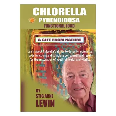 "Chlorella Pyrenoidosa - A Gift from Nature" - "" ("Levin Stig Arne")