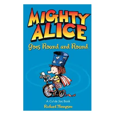 "Mighty Alice Goes Round and Round: A Cul de Sac Book" - "" ("Thompson Richard")