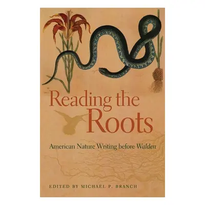 "Reading the Roots: American Nature Writing Before Walden" - "" ("Branch Michael P.")