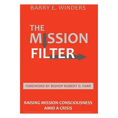 "The Mission Filter: Raising Mission Consciousness Amid a Crisis" - "" ("Winders Barry E.")