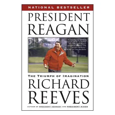 "President Reagan: The Triumph of Imagination" - "" ("Reeves Richard")