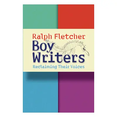 "Boy Writers: Reclaiming Their Voices" - "" ("Fletcher Ralph")