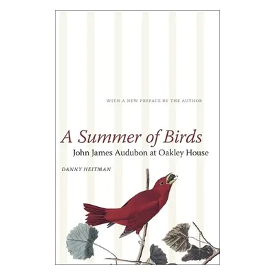 "A Summer of Birds: John James Audubon at Oakley House" - "" ("Heitman Danny")