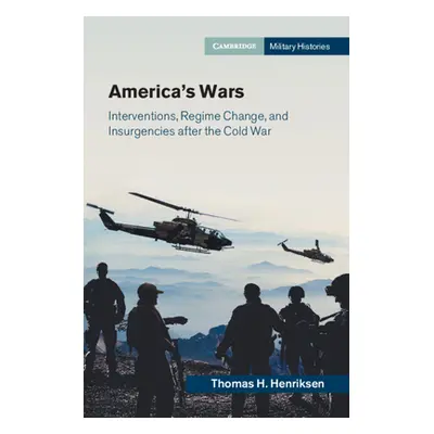 "America's Wars: Interventions, Regime Change, and Insurgencies After the Cold War" - "" ("Henri