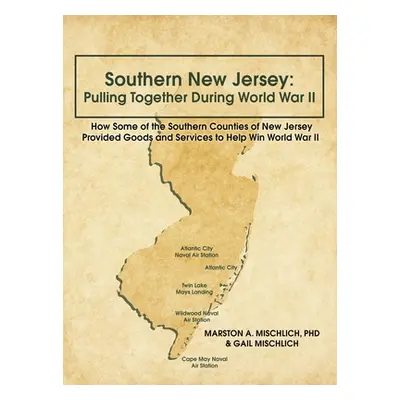 "Southern New Jersey: Pulling Together During World War II: How Some of the Southern Counties of