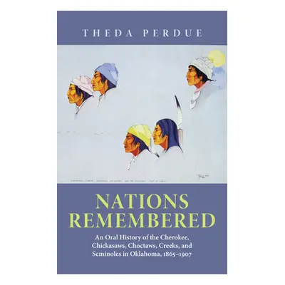 "Nations Remembered: An Oral History of the Cherokee, Chickasaws, Choctaws, Creeks, and Seminole