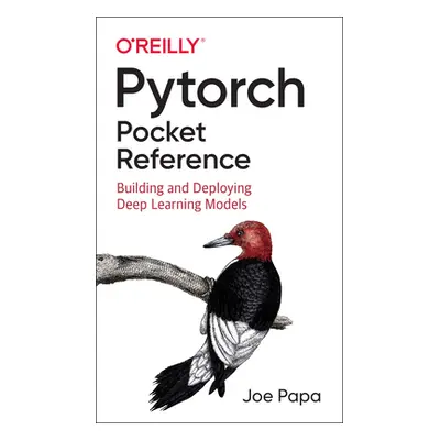 "Pytorch Pocket Reference: Building and Deploying Deep Learning Models" - "" ("Papa Joe")