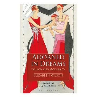 Adorned in Dreams - Fashion and Modernity (Wilson Elizabeth (Independent Scholar UK))