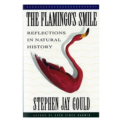 "The Flamingo's Smile: Reflections in Natural History" - "" ("Gould Stephen Jay")