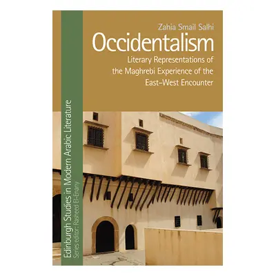 "Occidentalism: Literary Representations of the Maghrebi Experience of the East-West Encounter" 