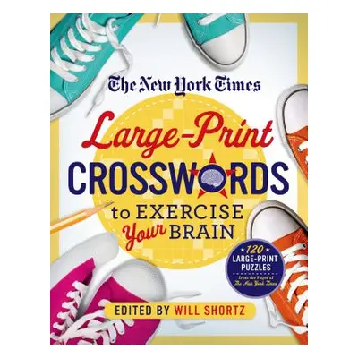 "The New York Times Large-Print Crosswords to Exercise Your Brain: 120 Large-Print Easy to Hard 