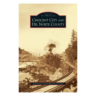 "Crescent City and del Norte County" - "" ("del Norte County Historical Society")