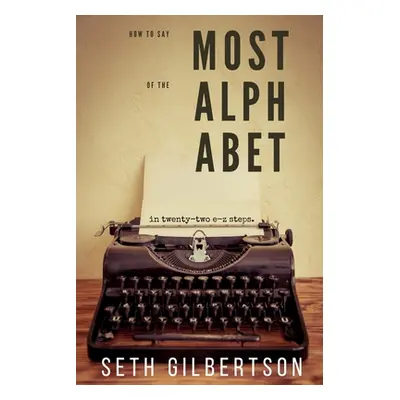 "How to Say Most of the Alphabet" - "" ("Gilbertson Seth")