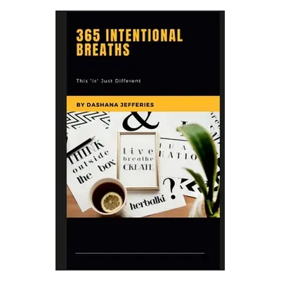 "365 Intentional Breaths: This Is" Just Different"" - "" ("Jefferies Dashana")