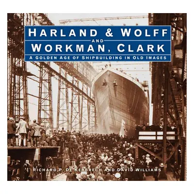 "Harland & Wolff and Workman Clark: A Golden Age of Shipbuilding in Old Images" - "" ("Kerbrech 