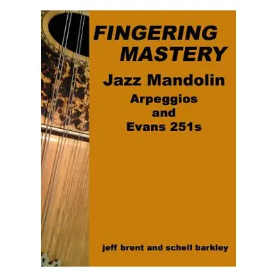 "Fingering Mastery - Jazz Mandolin Arpeggios: & Evans 251s" - "" ("Barkley Schell")