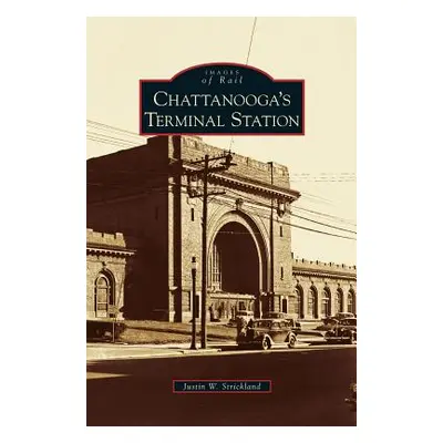 "Chattanooga's Terminal Station" - "" ("Strickland Justin W.")