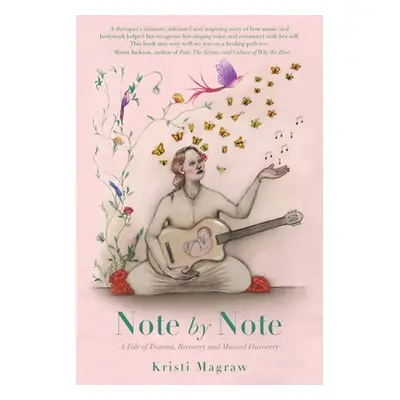 "Note by Note: A Tale of Trauma, Recovery and Musical Discovery" - "" ("Magraw Kristi")