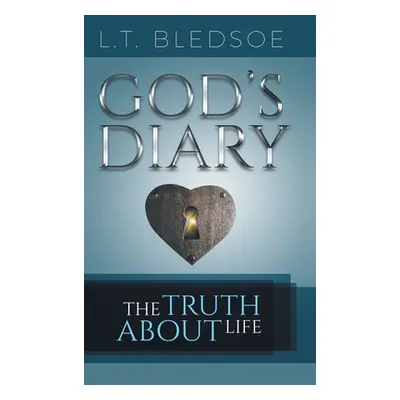 "God's Diary: The Truth About Life" - "" ("Bledsoe L. T.")