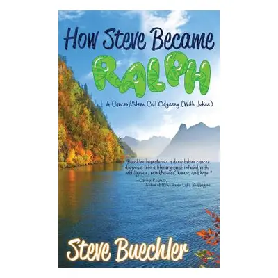 "How Steve Became Ralph: A Cancer/Stem Cell Odyssey (With Jokes)" - "" ("Buechler Steve")