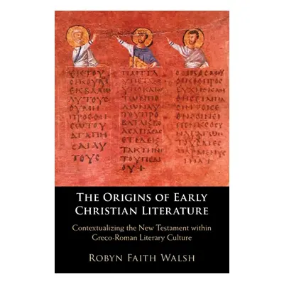 "The Origins of Early Christian Literature" - "" ("Walsh Robyn Faith")