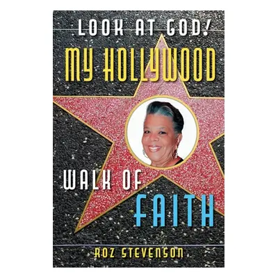 "Look at God! My Hollywood Walk of Faith" - "" ("Stevenson Roz")