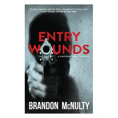 "Entry Wounds: A Supernatural Thriller" - "" ("McNulty Brandon")