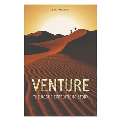 "Venture: The Rogue Expeditions Story" - "" ("Meehan Sen")