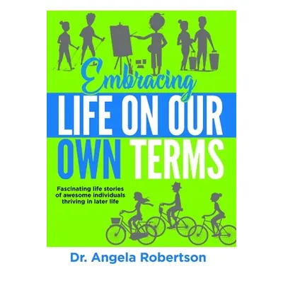 "Embracing Life On Our Own Terms" - "" ("Robertson Angela")