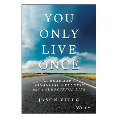 "You Only Live Once: The Roadmap to Financial Wellness and a Purposeful Life" - "" ("Vitug Jason