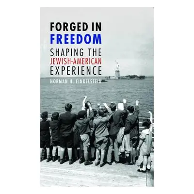 "Forged in Freedom: Shaping the Jewish-American Experience" - "" ("Finkelstein Norman H.")