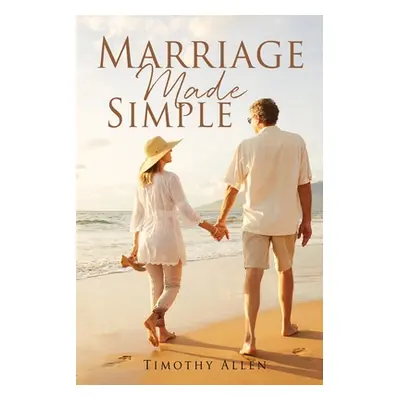 "Marriage Made Simple" - "" ("Allen Timothy")