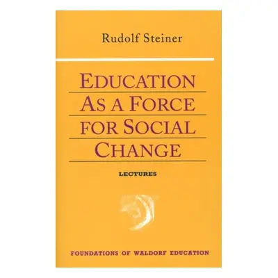 "Education as a Force for Social Change: (Cw 296, 192, 330/331)" - "" ("Steiner Rudolf")