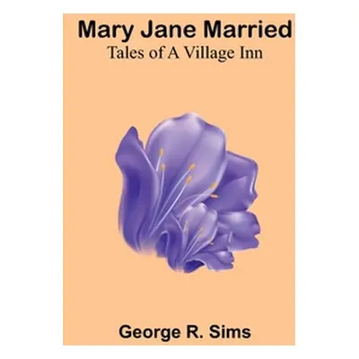 "Mary Jane Married: Tales of a Village Inn" - "" ("R. Sims George")