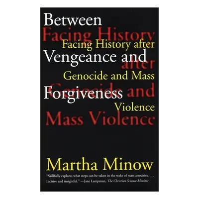 "Between Vengeance and Forgiveness: Facing History After Genocide and Mass Violence" - "" ("Mino