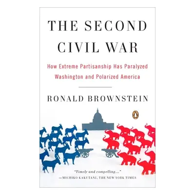 "The Second Civil War: How Extreme Partisanship Has Paralyzed Washington and Polarized America" 