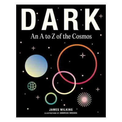 "DARK" - "An A to Z of the Cosmos" ("Wilkins James")