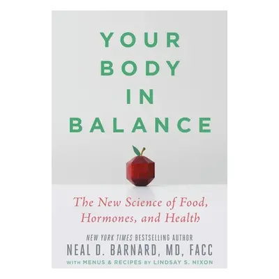 "Your Body in Balance: The New Science of Food, Hormones, and Health" - "" ("Barnard MD Neal D."