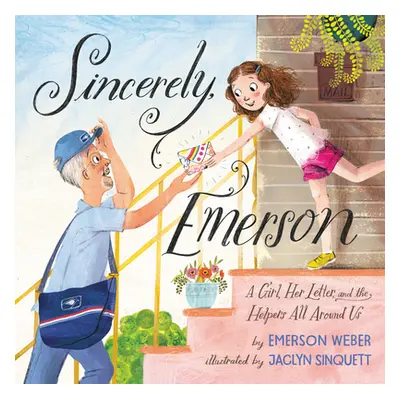 "Sincerely, Emerson: A Girl, Her Letter, and the Helpers All Around Us" - "" ("Weber Emerson")